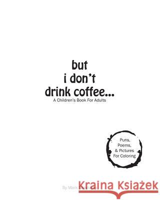 but i don't drink coffee...: A Children's Book For Adults Sandusky, Mark 9780692636169 Peer Through Media