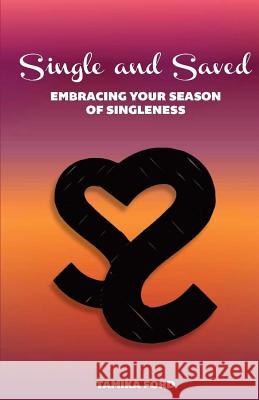 Single and Saved: Embracing your Season of Singleness Ford, Tamika 9780692636893