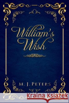 William's Wish M. J. Peters Robyn Leora Lowe 9780692637012