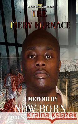 The Fiery Furnace: A Memoir by Now Born Now Born 9780692637081