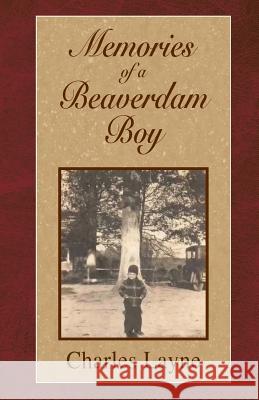 Memories of a Beaverdam Boy Charles Layne 9780692637722