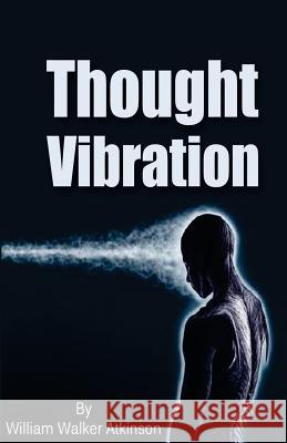 Thought Vibration William Walker Atkinson 9780692637869 Jonrose Publishing, LLC
