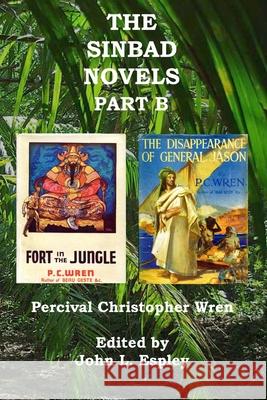 The Sinbad Novels Part B: Fort in the Jungle & The Disappearance of General Jason Percival Christopher Wren, John L Espley 9780692639429 Riner Publishing Company