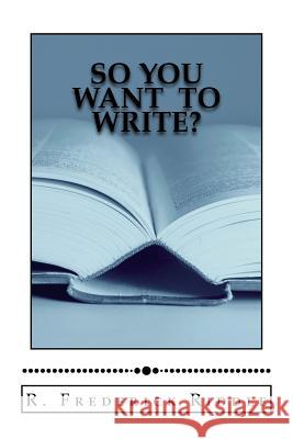 So You Want to Write? R. Frederick Riddle 9780692640074 Tr Independent Books