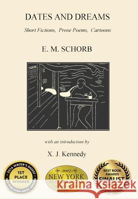 Dates and Dreams: Short Fictions, Prose Poems, Cartoons E. M. Schorb 9780692641262 Hill House New York