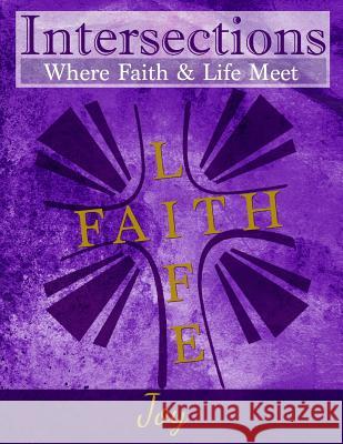 Intersections: Where Faith and Life Meet: Joy Marcus Hayes Cindy H. Martin Matthew H. Gore 9780692642191 Discipleship Ministry Team, Cpc
