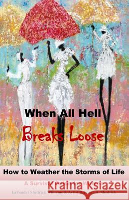 When All Hell Breaks Loose: How to Weather the Storms of Life Lavender Shedrick Williams Deborah a. Shedrick 9780692642900