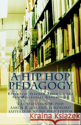 A Hip Hop Pedagogy: Effective Teacher Training for the Millennial Generation Carol a. O'Conno Safiya D. Hoskin Aaron R. Ireland 9780692645000