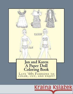 Jan and Karen, A Paper Doll Coloring Book: Late 60's Fashions to Color, Cut, and Enjoy Taylor, Kathleen M. 9780692645673
