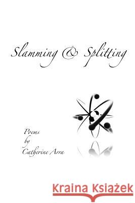 Slamming & Splitting Catherine Arra 9780692645734 Circle in the Woods Press