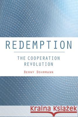 Redemption: The Cooperation Revolution Berny Dohrmann 9780692646052