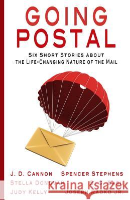 Going Postal: Six Short Stories about the Life-Changing Nature of the Mail S. G. Basu Judy Kelly J. D. Cannon 9780692646236 Angstrom Press