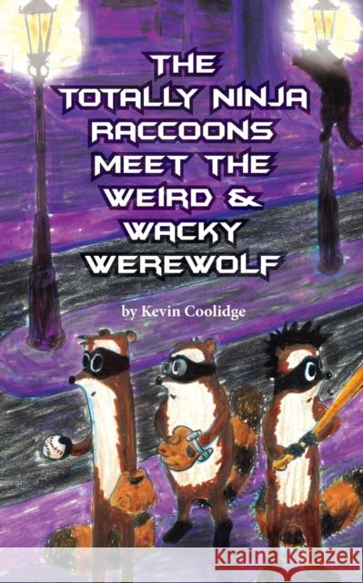 The Totally Ninja Raccoons Meet the Weird & Wacky Werewolf Kevin Coolidge Lee Jubal 9780692647707 From My Shelf Books & Gifts