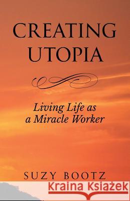 Creating Utopia Suzy Bootz 9780692648018