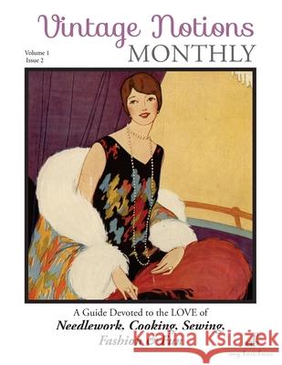 Vintage Notions Monthly - Issue 2: A Guide Devoted to the Love of Needlework, Cooking, Sewing, Fasion & Fun Amy Barickman 9780692648766 Amy Barickman, LLC.