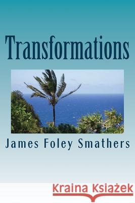 Transformations MR James Foley Smathers 9780692649022 James Foley Smathers