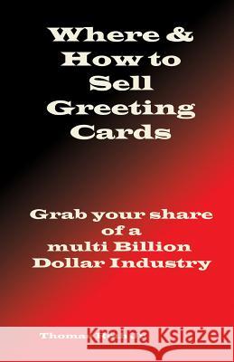 Where & How to Sell Your Greeting Cards Thomas R. Rot 9780692649107 Missing Toe Publishing