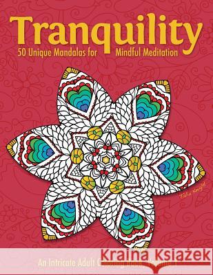 Tranquility: 50 Unique Mandalas for Mindful Meditation (an Intricate Adult Coloring Book, Volume 1) Talia Knight 9780692649565 Tranquility Coloring