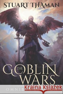 The Goblin Wars: Omnibus Edition Stuart Thaman 9780692649626