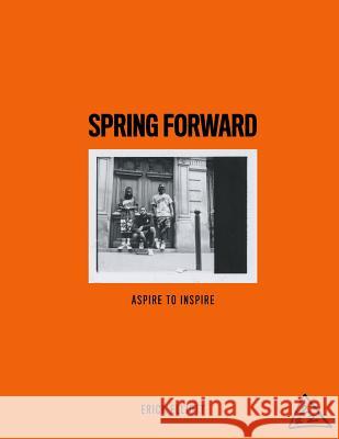 Spring Forward: Aspire To Inspire Elliott, Erick 9780692649848