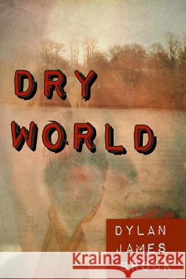 Dry World Dylan James Brock Morissa Schwartz 9780692650059