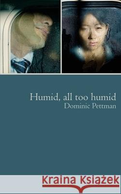 Humid, All Too Humid: Overheated Observations Dominic Pettman 9780692650141