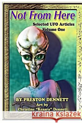 Not from Here: Selected UFO Articles Preston Dennett Christine Kesara Dennett 9780692650219 Blue Giant Books