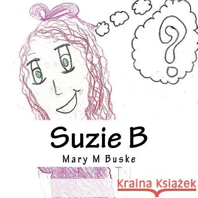 Suzie B: What will you be? Buske, Mary M. 9780692650400 Lisa M. Buske