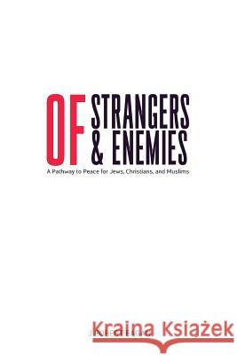 Of Strangers & Enemies: A Pathway to Peace for Jews, Christians, and Muslims J. Robert Eagan 9780692652152 Frienemies Books