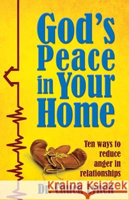 God's Peace in Your Home: Ten Ways to Reduce Anger in Relationships Dr Chuck Lynch 9780692652763