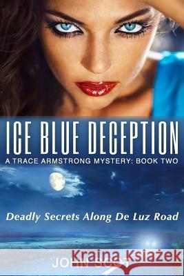 Ice Blue Deception: A Trace Armstrong Mystery John Scot 9780692652770 Ice Blue Deception