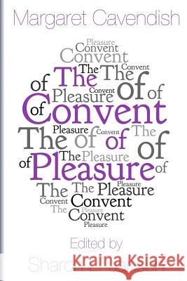 The Convent of Pleasure Margaret Cavendish Sharon L. Jansen 9780692654620