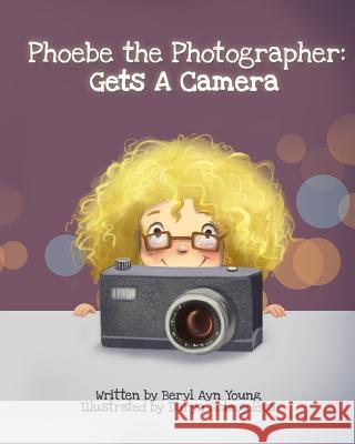 Phoebe The Photographer: Gets A Camera Shchegoleva, Darya 9780692655221 Beryl Ayn Young, LLC