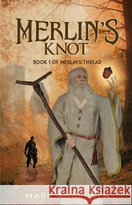 Merlin's Knot Mark Andersen 9780692657621 Penger Press