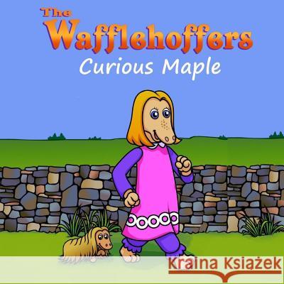 The Wafflehoffers: Curious Maple Fay B. Bolton 9780692660010 Fay B. Bolton