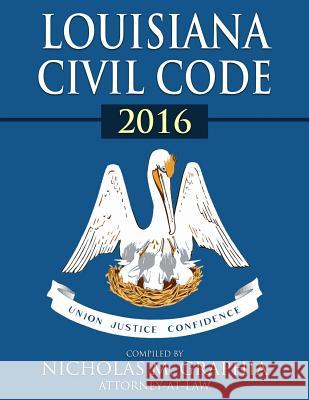 Louisiana Civil Code 2016 Nicholas M. Graphia 9780692660874 Law Office of Nicholas M. Graphia, LLC