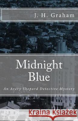 Midnight Blue: An Avery Shepard Detective Mystery J. H. Graham 9780692661444 Malice Books