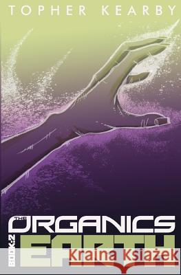 The Organics: Earth Topher Kearby 9780692661666 Gray Force Publishing