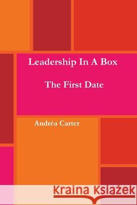 Leadership in a Box - The First Date Andrea Carter 9780692661758