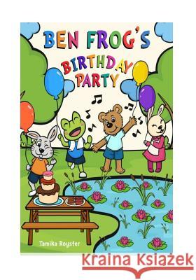 Ben Frog's Birthday Party Tamika/T Latez/L Royster Charles H. Styer Ella/E Loren/L Bulatao 9780692661789