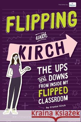 Flipping With Kirch: The Ups and Downs from Inside My Flipped Classroom Bretzmann, Jason 9780692661901