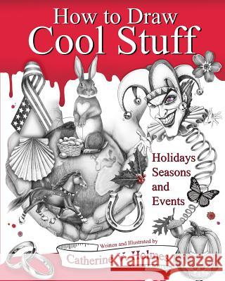 How to Draw Cool Stuff: Holidays, Seasons and Events Catherine V. Holmes 9780692661987 Library Tales Publishing