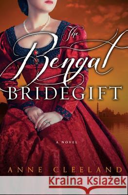 The Bengal Bridegift Anne Cleeland 9780692662779