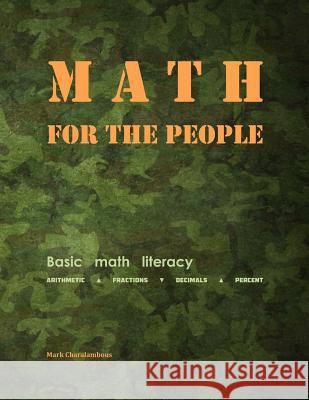 Math for the People: Basic Math Literacy Mark Charalambous 9780692663158 Arjuna's Arrow Publishing