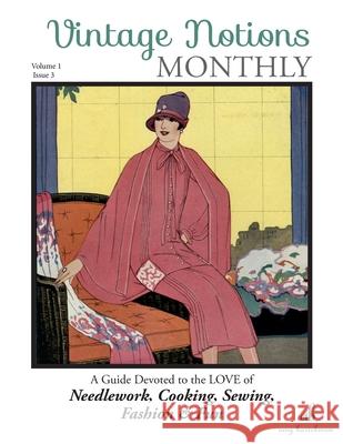 Vintage Notions Monthly - Issue 3: A Guide Devoted to the Love of Needlework, Cooking, Sewing, Fashion & Fun Amy Barickman 9780692664025 Amy Barickman, LLC.