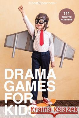 Drama Games for Kids: 111 of Today's Best Theatre Games Denver Casado 9780692664360