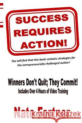 Success Requires Action: Strategies For The Entrepreneurial Challenged Author Fortner, Nate 9780692664711 Whosoever Press