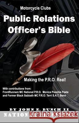 Motorcycle Club Public Relations Officer's Bible: Making the PRO Real Bunch, John E., II 9780692665770 Bunch Publishing