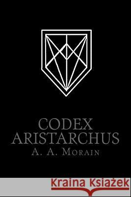 Codex Aristarchus A. a. Morain 9780692667293 Martinet Press