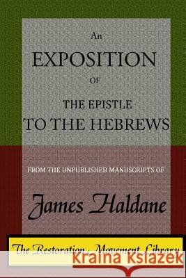 An Exposition of the Epistle to the Hebrews James Alexander Haldane Bradley S. Cobb 9780692667903